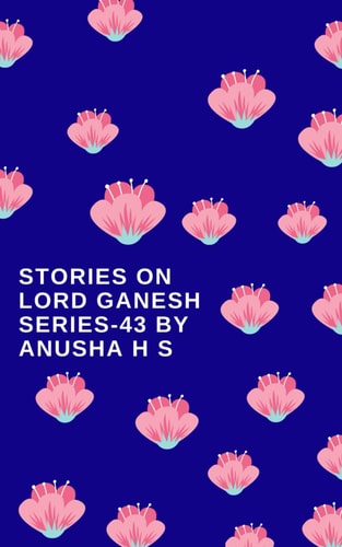 Stories on Lord Ganesh Series-43 From Various Sources of Ganesh Purana
