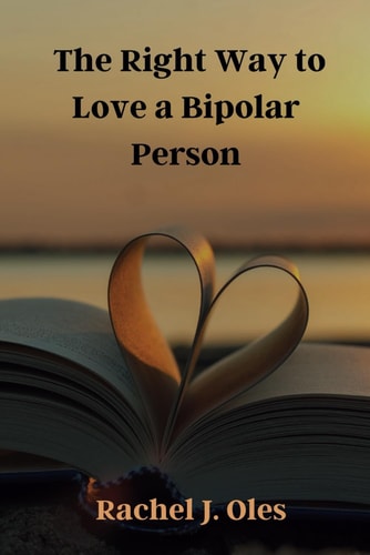 The Right Way to Love a Bipolar Person A Practical Guide to Understanding, Compassion, and Support