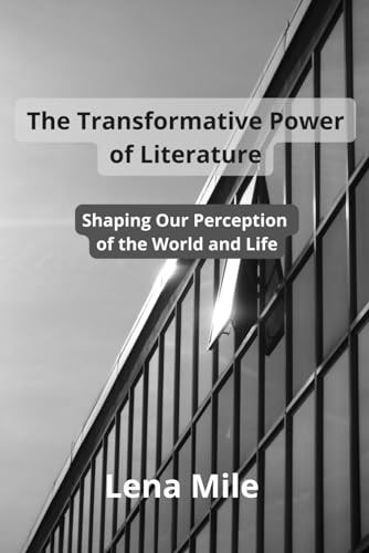 The Transformative Power of Literature Shaping Our Perception of the World and Life