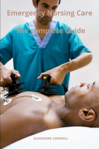 Emergency Nursing Care The Complete Guide