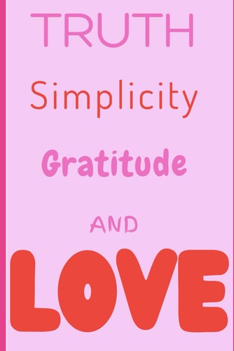 Truth Simplicity Gratitude and Love