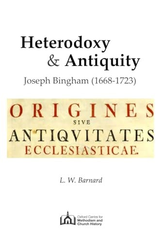 Heterodoxy & Antiquity Joseph Bingham (1668-1723)