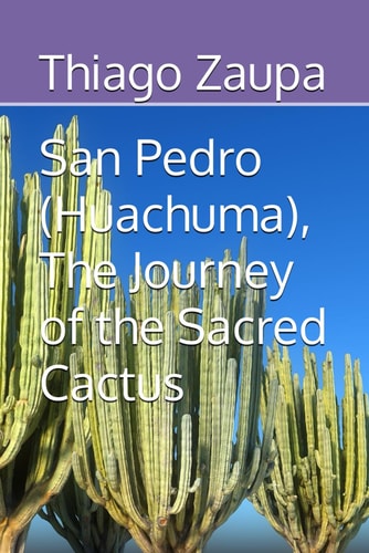 San Pedro (Huachuma), The Journey of the Sacred Cactus