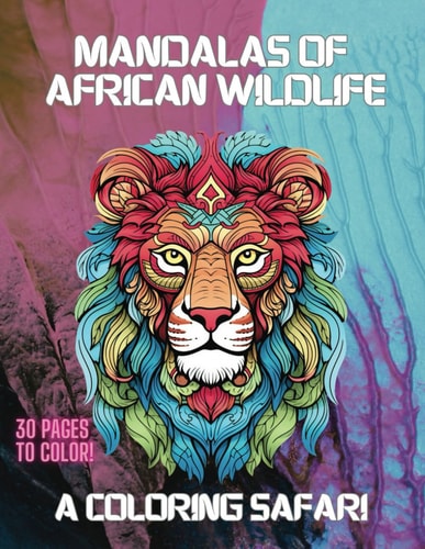 Mandalas of African Wildlife A Coloring Safari, Adult Coloring Book for Relaxation
