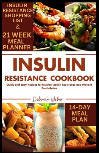 Insulin Resistance Cookbook Quick and Easy Recipes to Reverse Insulin Resistance and Prevent Prediabetes