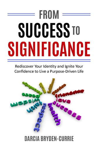 From Success To Significance Rediscover Your Identity and Ignite Confidence to Live a Purpose-Driven Life