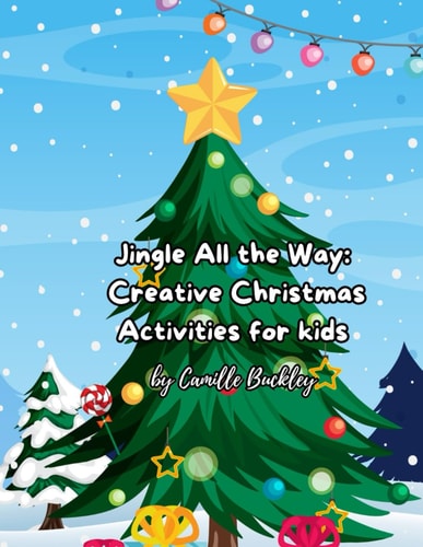 Jingle All the Way Creative Christmas Activities for Kids