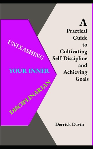 Unleashing Your Inner Disciplinarian A Practical Guide to Cultivating Self-Discipline and Achieving Goals