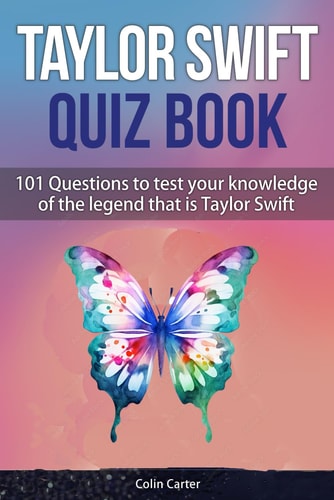 Taylor Swift Quiz Book 101 Questions To Test Your Knowledge Of The Legend That Is Taylor Swift