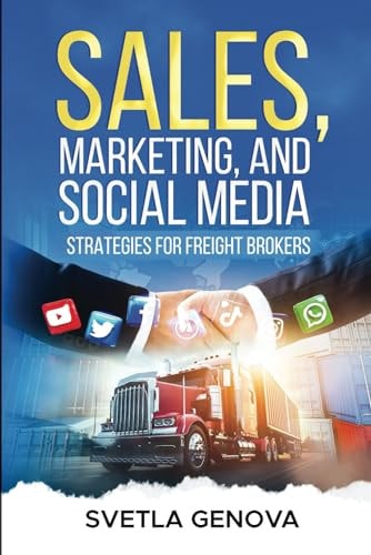 Sales, Marketing, and Social Media Strategies for Freight Brokers