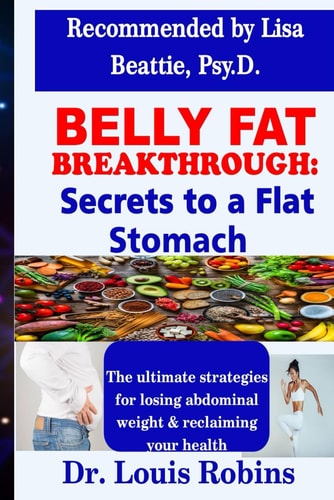Belly Fat Breakthrough Secrets to a Flat Stomach: The Ultimate Strategies for Losing Abdominal Weight and Reclaiming Your Health