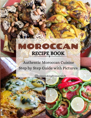 Moroccan Recipe Book Authentic Moroccan Cuisine Step by Step Guide with Pictures