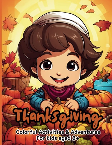Thanksgiving Coloring Book. Thanksgiving Coloring Book, Colorful Activities and Adventures, 110 Pages with Fun Designs and Activities, Aimed at Children from 2 Years and Up.