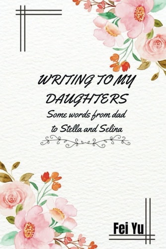Writing to My Daughters Some Words from Dad to Stella and Selina