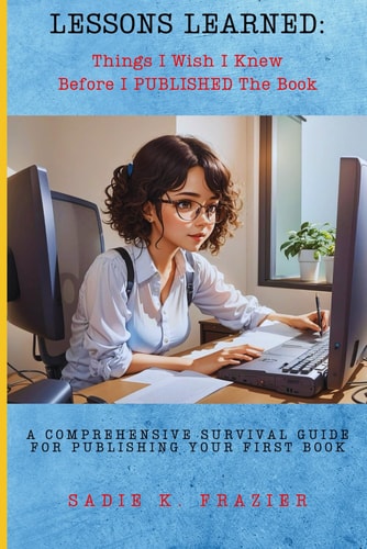 THINGS I WISH I KNEW BEFORE I PUBLISHED THE BOOK A Comprehensive Survival Guide to Editing &... Publishing an Unforgettable Narrative