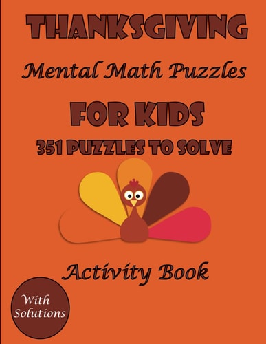 Thanksgiving Mental Math Activity Book Puzzles for Kids 351 Fun Puzzles to Solve with Solutions (English Edition)