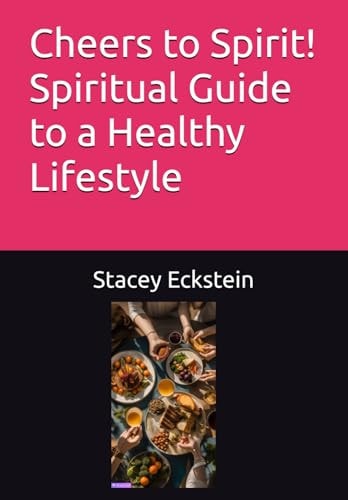 Cheers to Spirit! Spiritual Guide to a Healthy Lifestyle