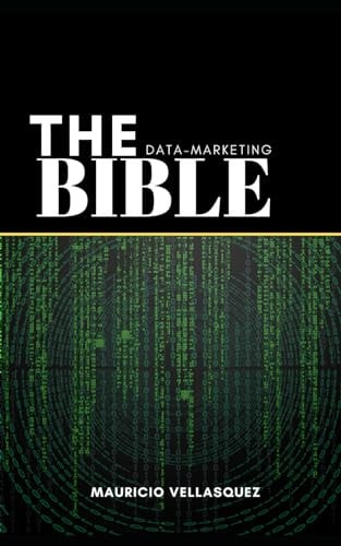 The Data-Marketing Bible Data-Driven Marketing is the New Revolution in the Digital Market. Will You be Left Behind?
