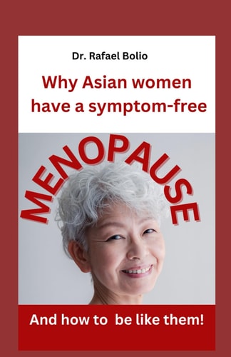 Why Asian Women Have Symptom-free MENOPAUSE And how to be Like Them!
