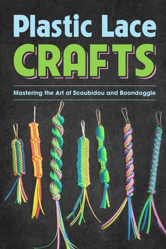 Plastic Lace Crafts Mastering the Art of Scoubidou and Boondoggle: Crafts Book