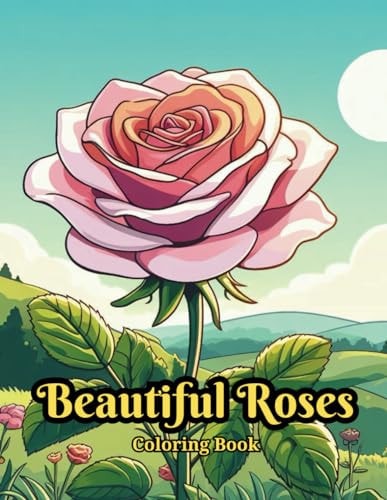 Beautiful Roses Coloring Book for Adults Relaxation Easy Blooming Roses Coloring Book for Adult Relaxation with Large Print, A Garden Filled Roses for Coloring, Relaxing Rose Designs for Stress Relief and Relaxation (flower Coloring Books)