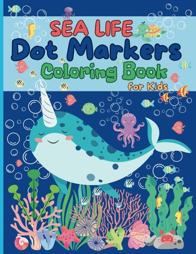 Sea Life Dot Markers Coloring Book for Kids Simple and Fun Images of Ocean Creatures Activity Book for Children, Easy and Big Dots for Painting Daubers