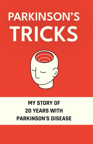 Parkinson's Tricks My Story of 20 Years with Parkinson's Disease