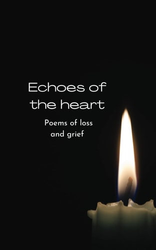 Echoes of the Heart Poems of Loss and Grief