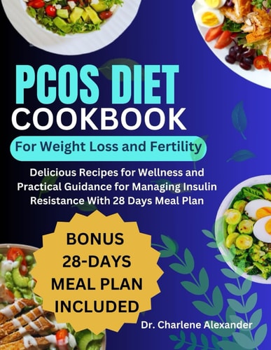 PCOS Diet Cookbook for Weight Loss and Fertility Delicious Recipes for Wellness and Practical Guidance for Managing Insulin Resistance With 28 Days Meal Plan