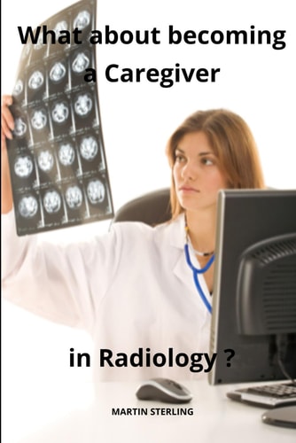 What about Becoming a Caregiver in Radiology ?