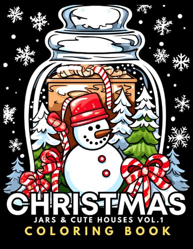 Christmas Jars & Cute Houses - Coloring Book Vol.1 For Kids 6+, Teens, Adults, Seniors 51 Adorable Kawaii Xmas Objects In Bold & Easy To Color Large Print Illustrations Simple Designs with Santa Claus, Snowman, Winter Globes And Beautiful Ornaments