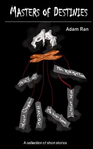 Masters of Destinies A Collection of Short Stories