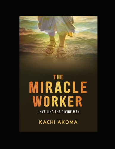 The Miracle Worker Unveiling the Divine Man