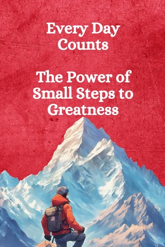 Every Day Counts The Power of Small Steps to Greatness