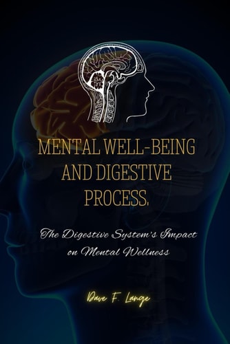 Mental Well-Being and Digestive Process The Digestive System's Impact on Mental Wellness