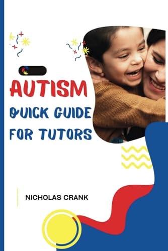 Autism Quick Guide for Tutors "Unlocking Success Through Understanding and Empathy"