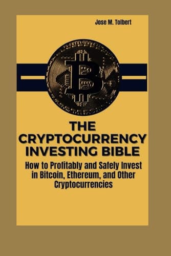 The Cryptocurrency Investing Bible How to Profitably and Safely Invest in Bitcoin, Ethereum, and Other Cryptocurrencies