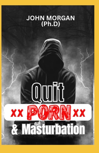 Quit Porn and Masturbation A Comprehensive Guide to Quitting Porn and Masturbation