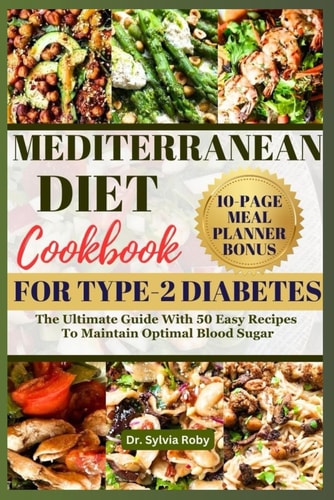 Mediterranean Diet Cookbook for Type-2 Diabetes The Ultimate Guide With 50 Easy Recipes To Maintain Optimal Blood Sugar