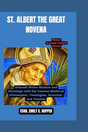 St. Albert the Great Novena Unleash Divine Wisdom and Blessings with the Famous Medieval Philosopher, Theologian, Scientist, and Teacher