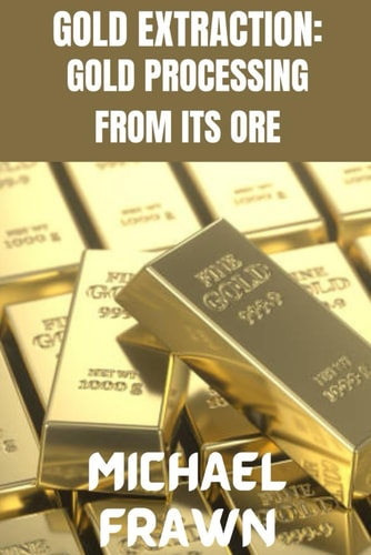 Gold Extraction : Pure Gold Processing from It's Ore