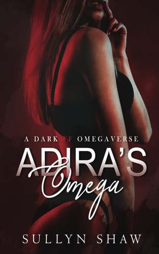 Adira's Omega A Dark FF Omegaverse Novella