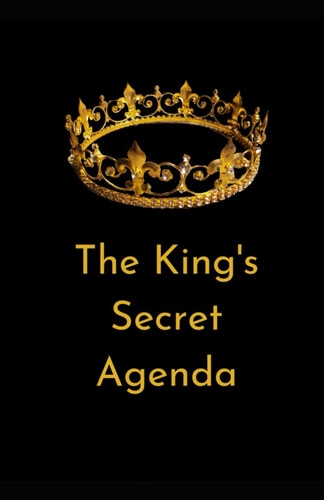 The King's Secret Agenda