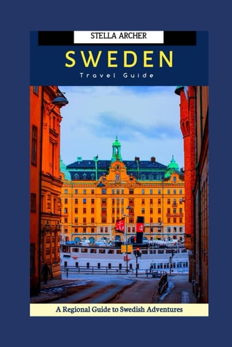 10 Days Itinerary in Sweden A Regional Guide to Swedish Adventures