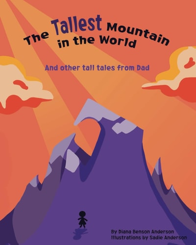The Tallest Mountain in the World And Other Tall Tales from Dad