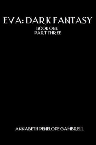 Eva Dark Fantasy: Book One Part Three