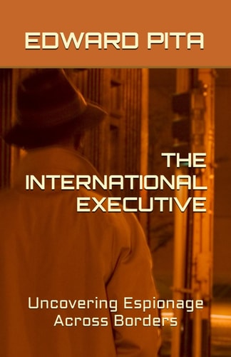 The International Executive Uncovering Espionage Across Borders