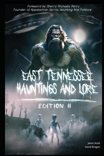 East Tennessee Hauntings And Lore Edition II