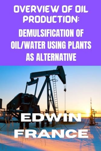 Overview of Oil Production Demulsification of Oil/Water Using Plant as Alternative