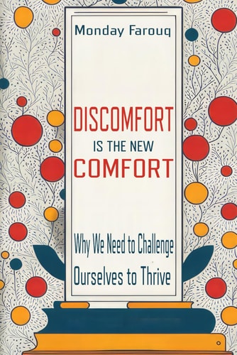 Discomfort Is The New Comfort Why We Need to Challenge Ourselves to Thrive